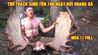 Thử Thách Sinh Tồn 100 Ngày Nơi Hoang Dã  Full Mùa 11 [upl. by Arhna]