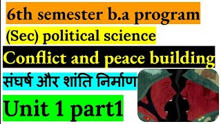 conflict and peace building  sec ba program political science 6th semester unit 1 part 1 [upl. by Dani]