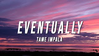 Tame Impala  Eventually Lyrics [upl. by Padraig]