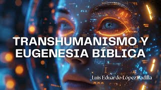 Transhumanismo y Eugenesia Bíblica [upl. by Garratt]