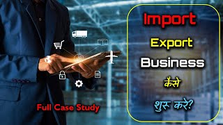 How to Start Import Export Business with Full Case Study – Hindi – Quick Support [upl. by Esile]