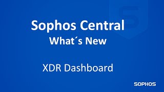 Whats new in Sophos Central  Sophos XDR Dashboard [upl. by Upshaw]