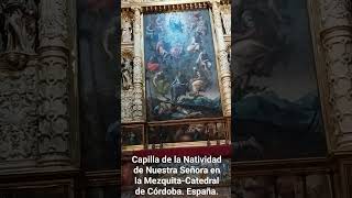 CAPILLA DE LA NATIVIDAD DE NUESTRA SEÑORA EN LA MEZQUITACATEDRAL DE CÓRDOBA España [upl. by Llewej321]