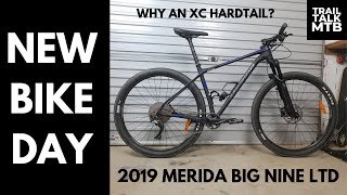 NEW BIKE DAY  2019 Merida Big Nine LTD why an XC hardtail [upl. by Thgiwd]