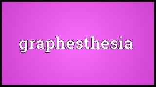 Graphesthesia Meaning [upl. by Kobe]