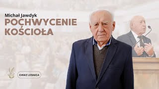 Michał Jawdyk  Pochwycenie Kościoła [upl. by Erhart]