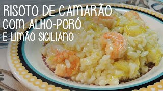 Risoto de camarão com alhoporó e limão siciliano  Receitas Chef Fernandinho [upl. by Arolf86]