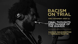 Kamasi Washington amp Terrace Martin  Racism on Trial  Final Thoughts and Change of the Guards [upl. by Natica]