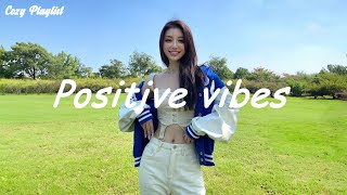 Playlist Positive vibes 🍒 Songs to comfort you after an exhausting day [upl. by Wie]