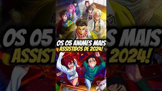 OS 05 ANIMES MAIS ASSISTIDOS DE 2024 😯🍿 anime demonslayer dragonball sololeveling dandadan [upl. by Rossie]