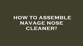 How to assemble navage nose cleaner [upl. by Urbannai]