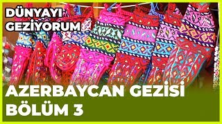 Dünyayı Geziyorum  Azerbaycan3  2 Aralık 2018 [upl. by Nnaarat]