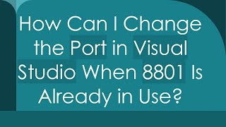 How Can I Change the Port in Visual Studio When 8801 Is Already in Use [upl. by Hsekar]