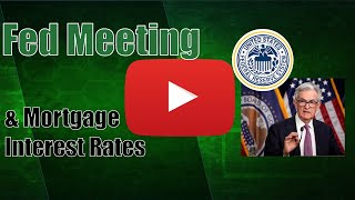 Fed Meeting amp Mortgage Interest Rates [upl. by Lynad]