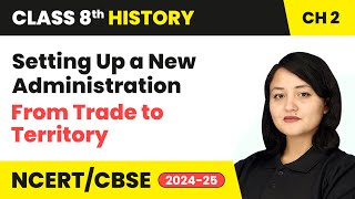 Setting Up a New Administration  From Trade to Territory  Class 8 History Chapter 2 cbse [upl. by Letsyrhc]