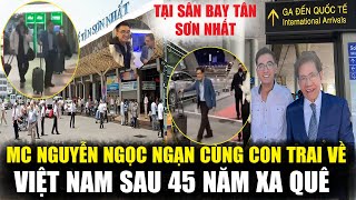 MC Nguyễn Ngọc Ngạn Cùng Con Trai Về Việt Nam Thăm Quê Hương Sau 45 Năm Xa Quê [upl. by Schulze41]