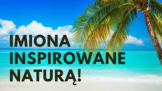 Imiona Inspirowane Naturą 🌿 39 SUPER 🌿 MEGA 🌿 Imion  Imionowo [upl. by Daj961]