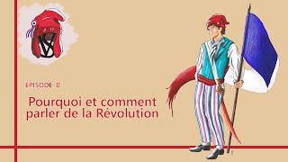 Pourquoi et comment parler de la Révolution   La Révolution épisode 0 [upl. by Anal694]