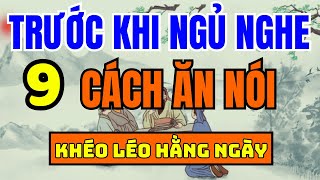 Cổ Nhân Dạy 9 CÁCH KHÉO ĂN KHÉO NÓI ĐƯỢC LÒNG THIÊN HẠ  Triết Lý Cuộc Sống Ý Nghĩa  Xe và Life [upl. by Lenoyl]