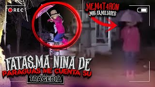 FANTASMA DE NIÑA DEL PARAGUAS ME CUENTA SU TRAGICA HISTORIA [upl. by Nyleikcaj]