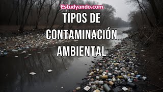 Tipos de Contaminación Ambiental [upl. by Notaes]