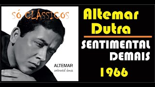 ALTEMAR DUTRA  SENTIMENTAL DEMAIS  1966 [upl. by Ardnassac661]