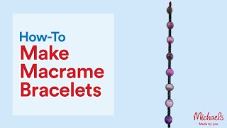 How to Make Macrame Bracelets  Online Classes  Michaels [upl. by Chaffee313]