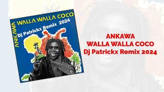 Ankawa  WALLA WALLA COCO  Dj Patrickx Remix 2024 [upl. by Genevieve]