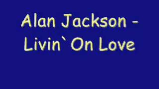 Alan Jackson  Livin On Love [upl. by Douglass]