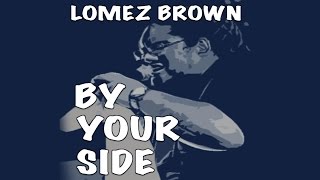 Lomez Brown  By Your Side Studio Snippet [upl. by Oca]