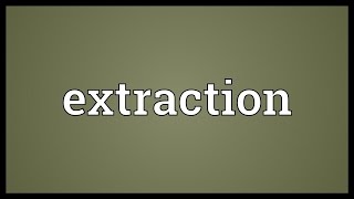 Extraction Meaning [upl. by Gorga]