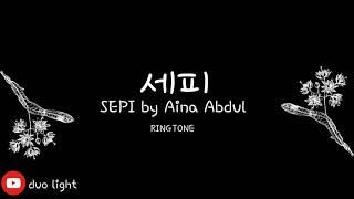 세피 SEPI KOREAN VERSION AINA ABDUL RINGTONE PART 2 [upl. by Nostaw27]