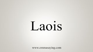 How To Say Laois [upl. by Nottnerb]