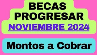 BECAS PROGRESAR NOVIEMBRE 2024 MONTOS A COBRAR [upl. by Skardol974]