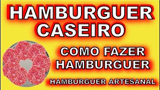 HAMBURGUER CASEIRO Como Fazer Hambúrguer HAMBURGUER ARTESANAL Hambúrguer de Carne Moída [upl. by Monk]