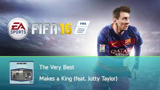 The Very Best  Makes a King feat Jutty Taylor FIFA 16 Soundtrack [upl. by Prospero]