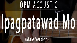 Ipagpatawad mo  Male Version  OPM Acoustic karaoke [upl. by Arihsat]