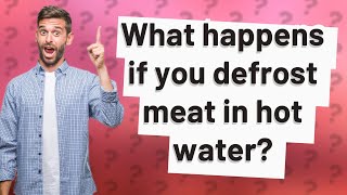 What happens if you defrost meat in hot water [upl. by Zenitram]