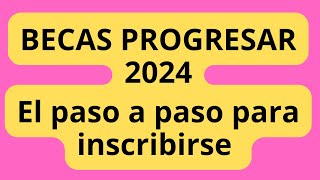 📌 Becas Progresar 2024 el paso a paso de como inscribirse en la convocatoria actual y en septiembre [upl. by Belford367]