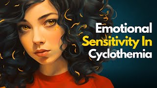 Emotional Sensitivity in Cyclothymia  Cyclothymia and Emotional Ups and Downs [upl. by Akimrej]