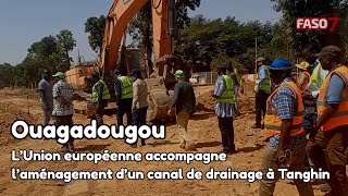 Ouagadougou  L’Union européenne accompagne l’aménagement d’un canal de drainage à Tanghin [upl. by Ashok]