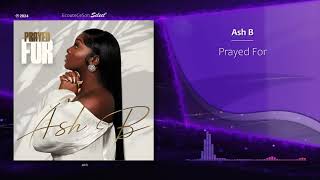 Ash B  Prayed For  RnB  2024 [upl. by Drolet27]