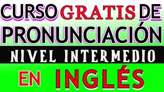 CURSO DE PRONUNCIACION DE INGLÉS NIVEL INTERMEDIO [upl. by Nithsa]