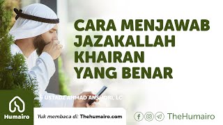 CARA MENJAWAB JAZAKALLAH KHAIRAN YANG BENAR  Ustadz Ahmad Anshori Lc [upl. by Wu]