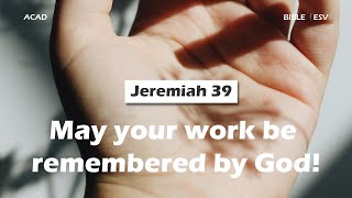 【 Jeremiah 39 】May your work be remembered by God ｜ACAD Bible Reading [upl. by Mulac]