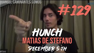 129 HUNCH  DEC 5TH matíasdestefano [upl. by Roda400]