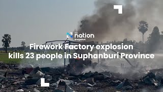 Firework Factory explosion kills 23 people in Suphanburi Province  The Nation [upl. by Annia]