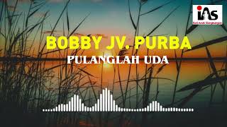 Bobby JV Purba  Pulanglah Uda Cipt Syam Tanjung  Official Video Liric IAS [upl. by Paapanen]