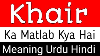 Khair Meaning  Khair Meaning In Urdu Hindi  Khair Ka Matlab Kya Hota Hai  Khair Ka Meaning Kya Ha [upl. by Anaujait]