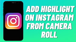 How To Add Highlight On Instagram From Camera Roll [upl. by Ellerud]